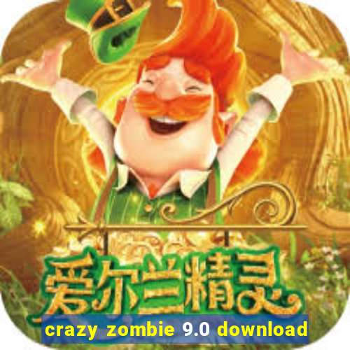 crazy zombie 9.0 download